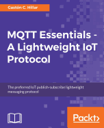 Mqtt Essentials-a Lightweight Iot Protocol