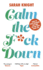 Calm the F**K Down (a No F*Cks Given Guide)