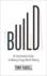 Build: An Unorthodox Guide to Making Things Worth Making