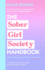 The Sober Girl Society Handbook: Why Drinking Less Means Living More