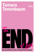 The End of Love: Sex and Desire in the Twenty-First Century