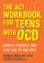 The Act Workbook for Teens With Ocd