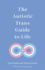 The Autistic Trans Guide to Life