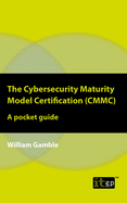 The Cybersecurity Maturity Model Certification (Cmmc)-a Pocket Guide