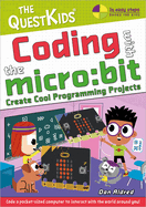Coding With the Micro: Bit-Create Cool Programming Projects: the Questkids Children's Series (in Easy Steps-the Questkids)