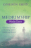 Mediumship Made Easy: an Introductory Guide to Developing Spiritual Awareness and Intuition
