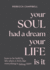 Your Soul Had a Dream, Your Life is It: How to Be Held By Life When It Feels Like Everything is Falling Apart