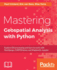 Mastering Geospatial Analysis with Python: Explore GIS processing and learn to work with GeoDjango, CARTOframes and MapboxGL-Jupyter