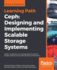 Ceph: Design, Implement, and Manage Software-Defined Storage Solutions That Provide Excellent Performance