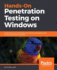 Hands-On Penetration Testing on Windows: Unleash Kali Linux, PowerShell, and Windows debugging tools for security testing and analysis
