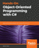 Hands-On Object-Oriented Programming with C#: Build maintainable software with reusable code using C#