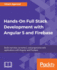 Hands-on Full Stack Development With Angular 5 and Firebase: Build Real-Time, Serverless, and Progressive Web Applications With Angular and Firebase