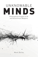 Unknowable Minds: Philosophical Insights on Ai and Autonomous Weapons