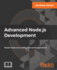 Advanced Node.js Development: Master Node.js by building real-world applications