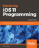 Mastering Ios 11 Programming: Build Professional-Grade Ios Applications With Swift 4 and Xcode 9, 2nd Edition