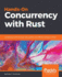 Hands-On Concurrency with Rust: Confidently build memory-safe, parallel, and efficient software in Rust