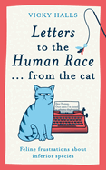 Letters to the Human Race� From the Cat: Feline Frustrations About Inferior Species