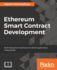 Ethereum Smart Contract Development: Build blockchain-based decentralized applications using solidity