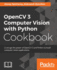 OpenCV 3 Computer Vision with Python Cookbook: Leverage the power of OpenCV 3 and Python to build computer vision applications