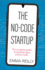 The No-Code Startup: the Complete Guide to Building Apps Without Code