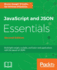 JavaScript and JSON Essentials: Build light weight, scalable, and faster web applications with the power of JSON