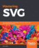 Mastering Svg: Ace Web Animations, Visualizations, and Vector Graphics With Html, Css, and Javascript