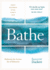 Bathe: Rediscover the Ancient Art of Relaxation