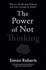 The Power of Not Thinking: Why We Should Stop Thinking and Start Trusting Our Bodies