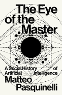 The Eye of the Master: a Social History of Artificial Intelligence
