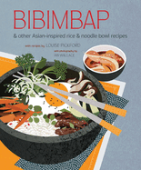 Bibimbap: and Other Asian-Inspired Rice & Noodle Bowl Recipes