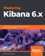 Mastering Kibana 6. X