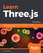 Learn Three. Js: Programming 3d Animations and Visualizations for the Web With Html5 and Webgl, 3rd Edition