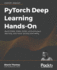 PyTorch Deep Learning Hands-On: Build CNNs, RNNs, GANs, reinforcement learning, and more, quickly and easily