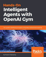 Hands-on Intelligent Agents With Openai Gym