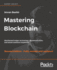 Mastering Blockchain: Distributed ledger technology, decentralization, and smart contracts explained