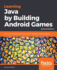 Learning Java By Building Android Games-Second Edition: Learn Java and Android From Scratch By Building Six Exciting Games