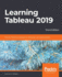 Learning Tableau 2019: Tools for Business Intelligence, Data Prep, and Visual Analytics, 3rd Edition