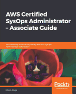 Aws Certified Sysops Administrator-Associate Guide: Your One-Stop Solution for Passing the Aws Sysops Administrator Certification