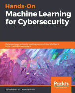 Hands-on Machine Learning for Cybersecurity