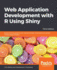 Web Application Development with R Using Shiny: Build stunning graphics and interactive data visualizations to deliver cutting-edge analytics