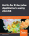 Kotlin for Enterprise Applications Using Java Ee
