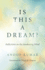 Is This a Dream? : Reflections on the Awakening Mind