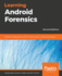 Learning Android Forensics: Analyze Android devices with the latest forensic tools and techniques