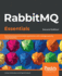 Rabbitmq Essentials: Build Distributed and Scalable Applications With Message Queuing Using Rabbitmq, 2nd Edition