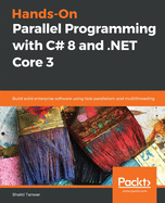Hands-on Parallel Programming With C# 8 and. Net Core 3