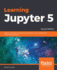 Learning Jupyter 5: Explore interactive computing using Python, Java, JavaScript, R, Julia, and JupyterLab