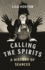 Calling the Spirits: a History of Seances