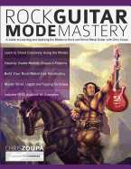 Rock Guitar Mode Mastery: a Guide to Learning and Applying the Guitar Modes to Rock and Shred Metal With Chris Zoupa (Learn How to Play Rock Guitar)