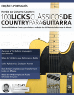 Herois Da Guitarra Country-100 Licks Classicos De Country Para Guitarra