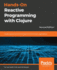 Hands-on Reactive Programming With Clojure